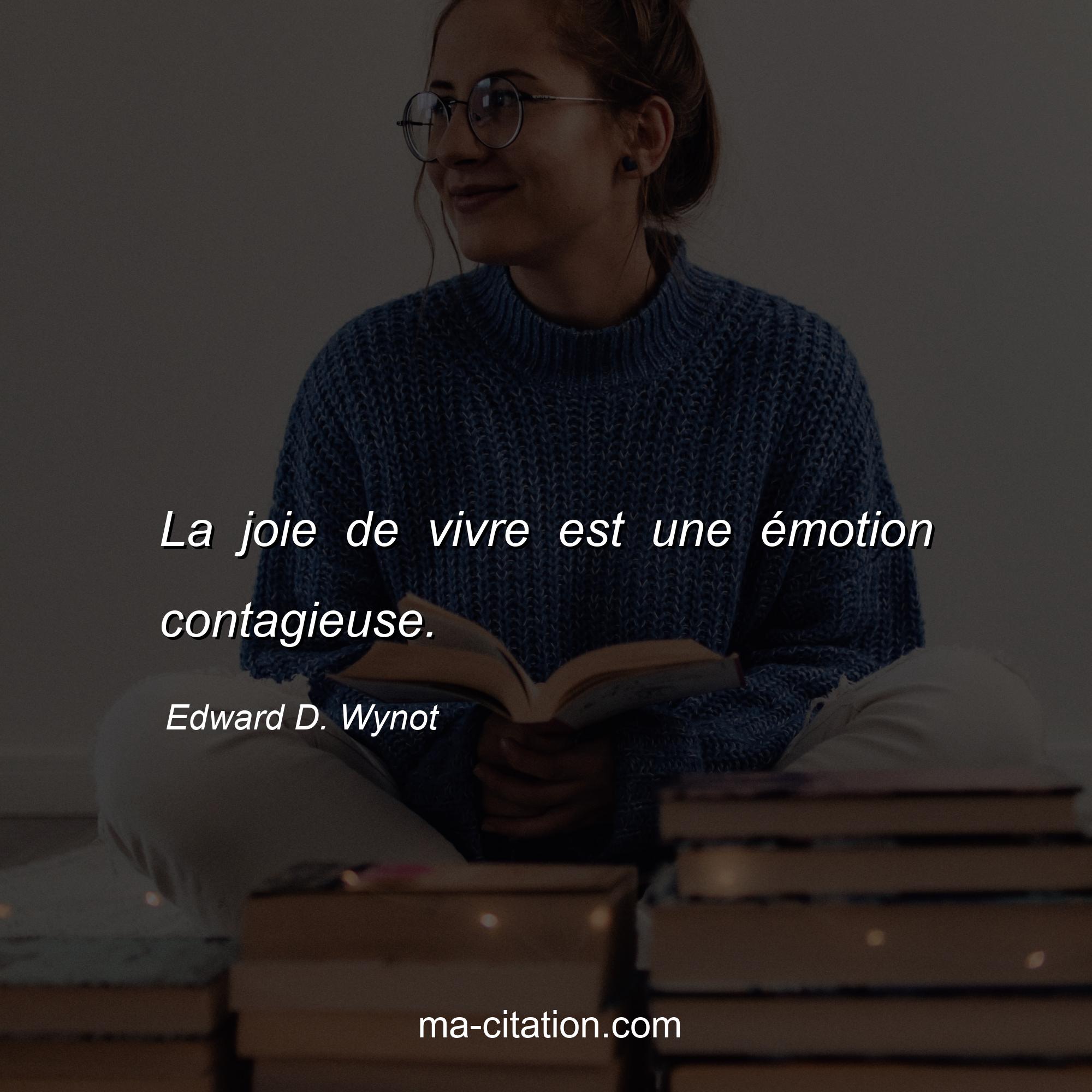 La joie de vivre est une émotion contagieuse Edward D Wynot Ma