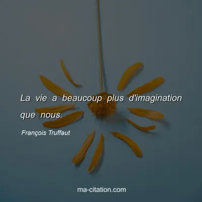 François Truffaut : La vie a beaucoup plus d'imagination que nous.
