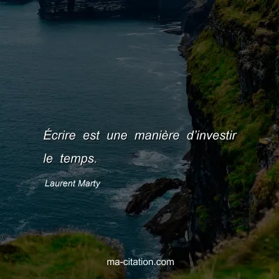 Laurent Marty : Écrire est une manière d’investir le temps.