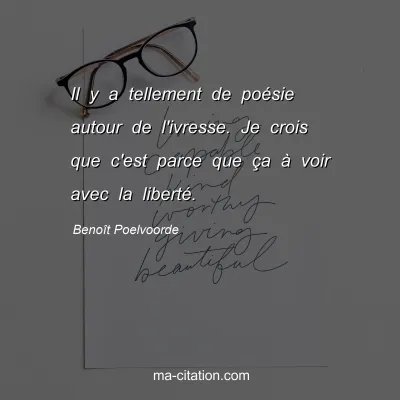 Benoît Poelvoorde : Il y a tellement de poésie autour de l'ivresse. Je crois que c'est parce que ça à voir avec la liberté.