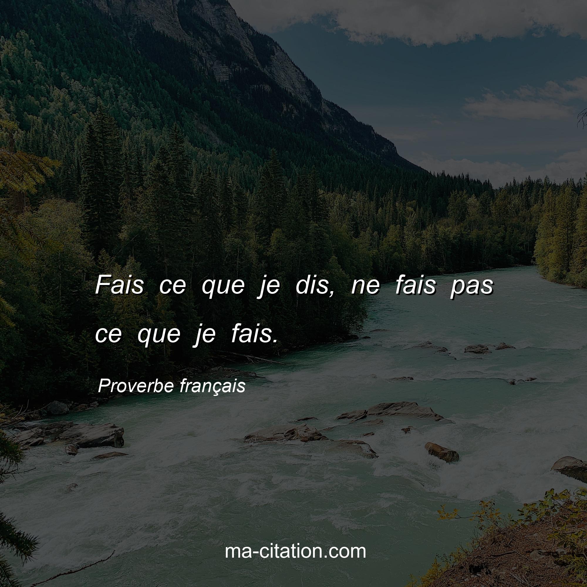 Fais Ce Que Je Dis Ne Fais Pas Ce Que Je Fais Proverbe Fran ais Ma 