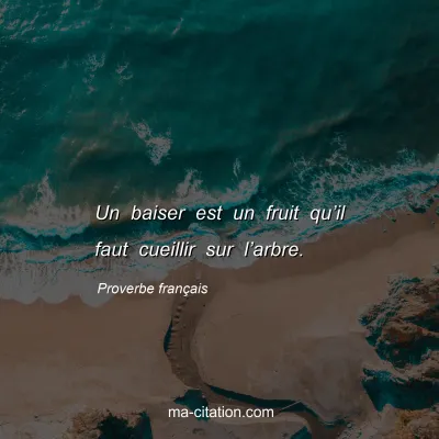 Proverbe franÃ§ais : Un baiser est un fruit quâ€™il faut cueillir sur lâ€™arbre.