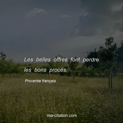 Proverbe franÃ§ais : Les belles offres font perdre les bons procÃ¨s.