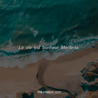 La vie est bonheur MÃ©rite-la.