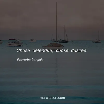 Proverbe franÃ§ais : Chose dÃ©fendue, chose dÃ©sirÃ©e.