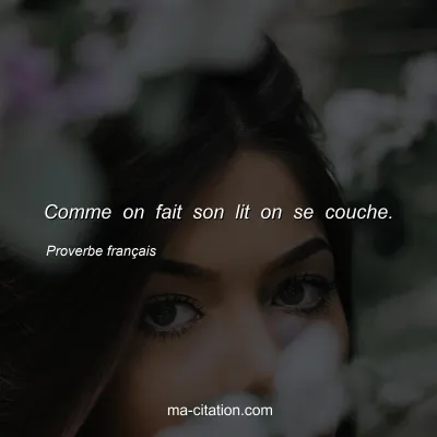 Proverbe franÃ§ais : Comme on fait son lit on se couche.