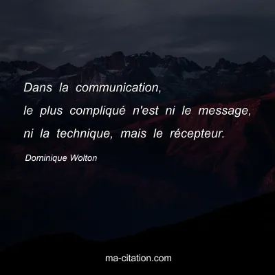 Dominique Wolton : Dans la communication, le plus compliquÃ© n'est ni le message, ni la technique, mais le rÃ©cepteur.