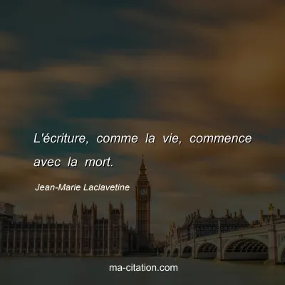 Jean-Marie Laclavetine : L'écriture, comme la vie, commence avec la mort.