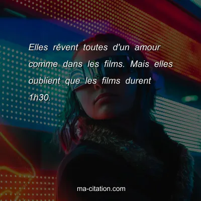 Elles rÃªvent toutes d'un amour comme dans les films. Mais elles oublient que les films durent 1h30.