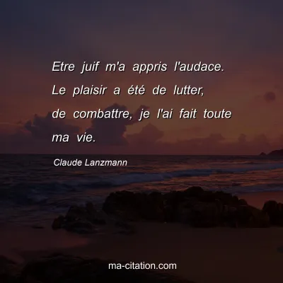 Claude Lanzmann : Etre juif m'a appris l'audace. Le plaisir a Ã©tÃ© de lutter, de combattre, je l'ai fait toute ma vie.