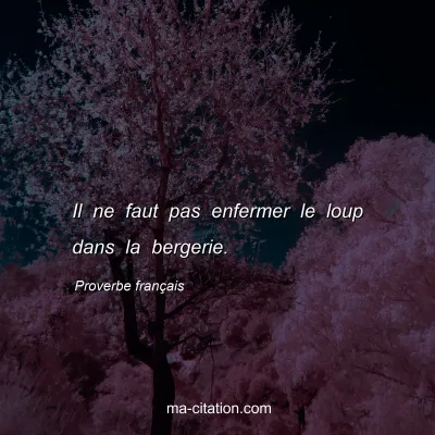 Proverbe franÃ§ais : Il ne faut pas enfermer le loup dans la bergerie.