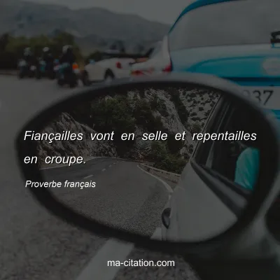 Proverbe franÃ§ais : FianÃ§ailles vont en selle et repentailles en croupe.