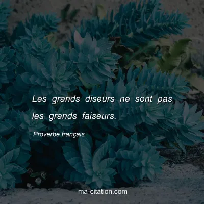 Proverbe franÃ§ais : Les grands diseurs ne sont pas les grands faiseurs.