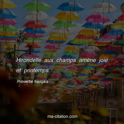 Proverbe franÃ§ais : Hirondelle aux champs amÃ¨ne joie et printemps.