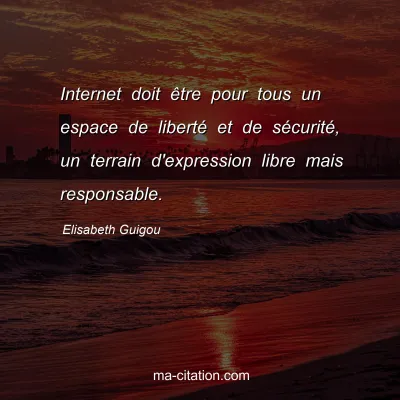 Elisabeth Guigou : Internet doit être pour tous un espace de liberté et de sécurité, un terrain d'expression libre mais responsable.