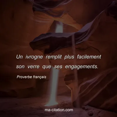 Proverbe franÃ§ais : Un ivrogne remplit plus facilement son verre que ses engagements.