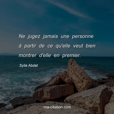 Sylia Abdat  : Ne jugez jamais une personne Ã  partir de ce qu'elle veut bien montrer d'elle en premier.