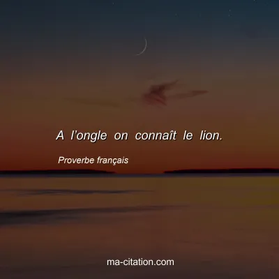 Proverbe franÃ§ais : A lâ€™ongle on connaÃ®t le lion.