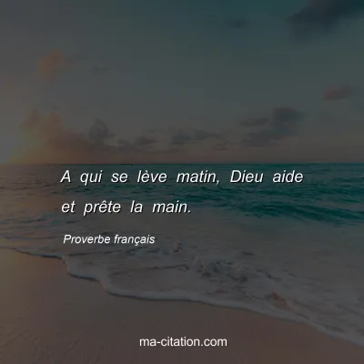 Proverbe franÃ§ais : A qui se lÃ¨ve matin, Dieu aide et prÃªte la main.