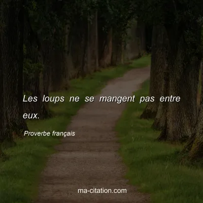 Proverbe franÃ§ais : Les loups ne se mangent pas entre eux.