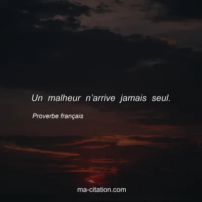 Proverbe franÃ§ais : Un malheur nâ€™arrive jamais seul.