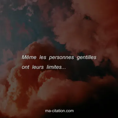 MÃªme les personnes gentilles ont leurs limites...