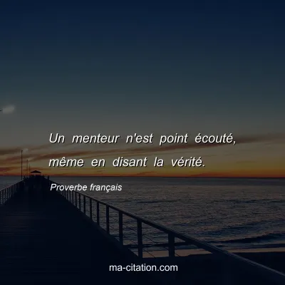 Proverbe franÃ§ais : Un menteur n'est point Ã©coutÃ©, mÃªme en disant la vÃ©ritÃ©.