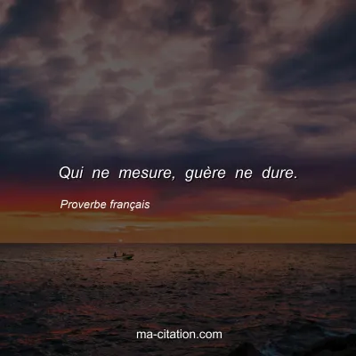 Proverbe franÃ§ais : Qui ne mesure, guÃ¨re ne dure.