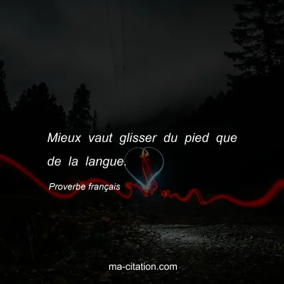 Proverbe franÃ§ais : Mieux vaut glisser du pied que de la langue.