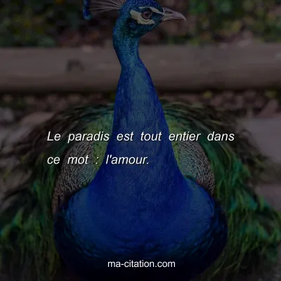 Le paradis est tout entier dans ce mot : l'amour.