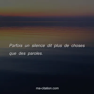 Parfois un silence dit plus de choses que des paroles.