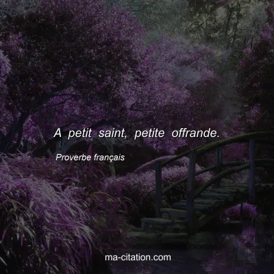 Proverbe franÃ§ais : A petit saint, petite offrande.