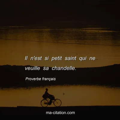 Proverbe franÃ§ais : Il n'est si petit saint qui ne veuille sa chandelle.