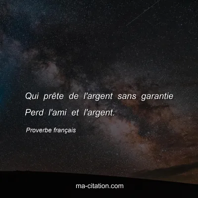 Proverbe franÃ§ais : Qui prÃªte de l'argent sans garantie Perd l'ami et l'argent.