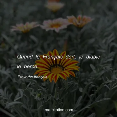 Proverbe franÃ§ais : Quand le FranÃ§ais dort, le diable le berce.