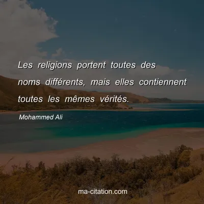 Mohammed Ali : Les religions portent toutes des noms diffÃ©rents, mais elles contiennent toutes les mÃªmes vÃ©ritÃ©s.