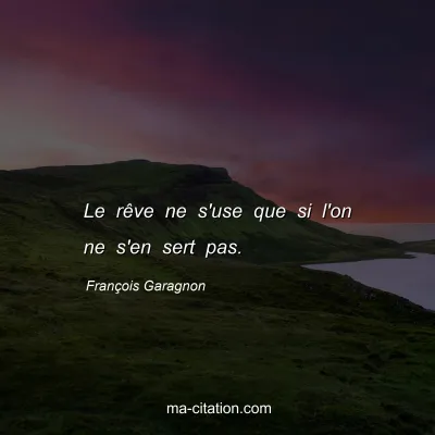 François Garagnon : Le rêve ne s'use que si l'on ne s'en sert pas.