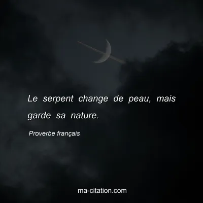 Proverbe franÃ§ais : Le serpent change de peau, mais garde sa nature.