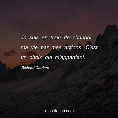 Richard Corriere : Je suis en train de changer ma vie par mes actions. C'est un choix qui m'appartient.