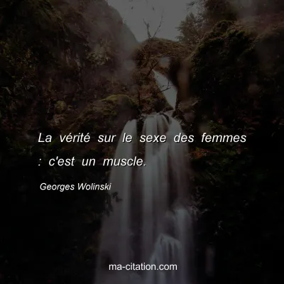 Georges Wolinski : La vÃ©ritÃ© sur le sexe des femmes : c'est un muscle.