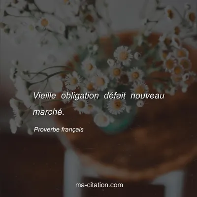 Proverbe franÃ§ais : Vieille obligation dÃ©fait nouveau marchÃ©.